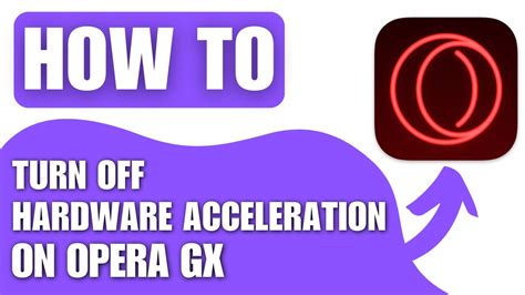 how to turn off hardware acceleration opera gx and explore its impact on web performance